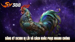 Đăng ký SV388 bị lỗi