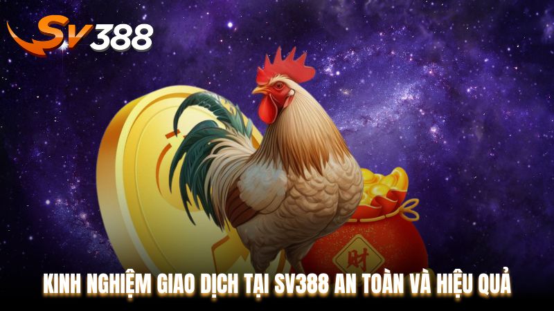 Kinh Nghiệm Giao Dịch Tại SV388 An Toàn và Hiệu Quả